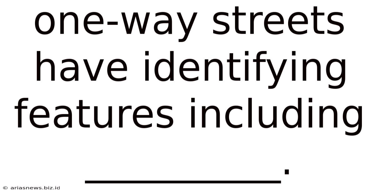 One-way Streets Have Identifying Features Including __________.