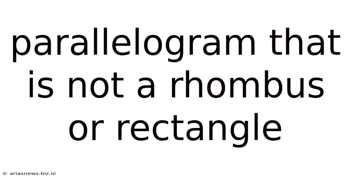 Parallelogram That Is Not A Rhombus Or Rectangle