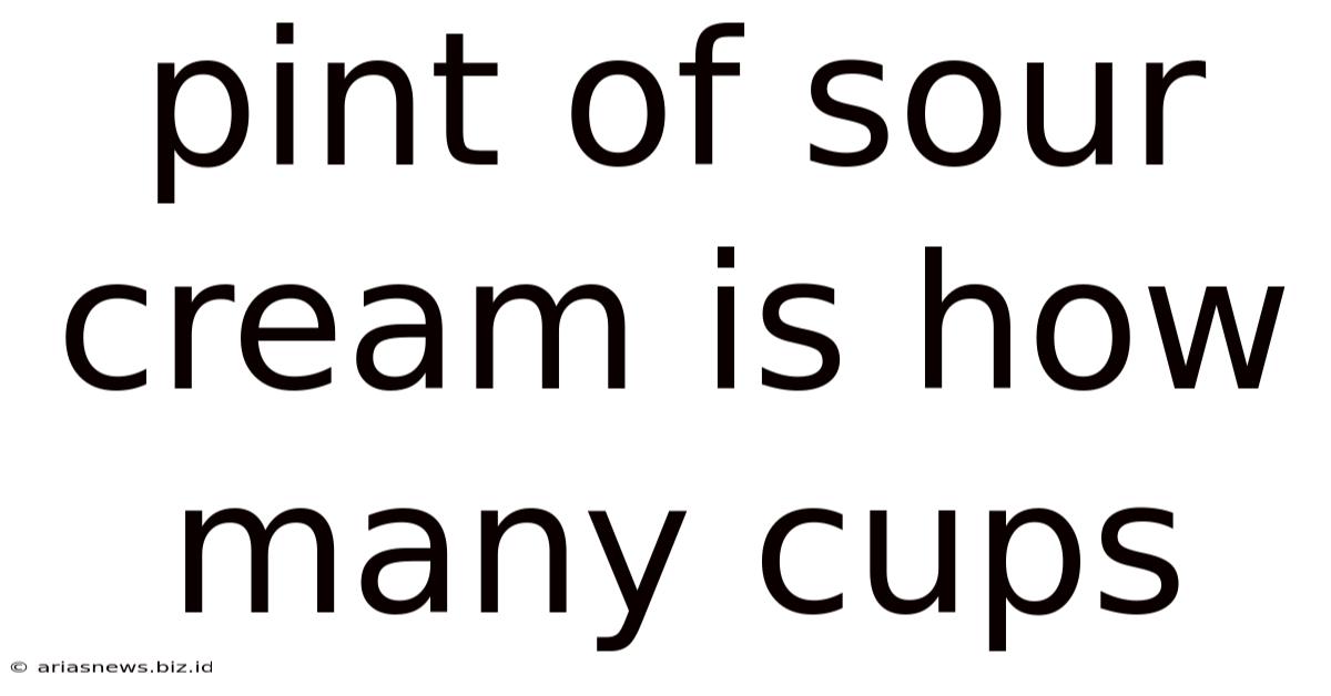 Pint Of Sour Cream Is How Many Cups