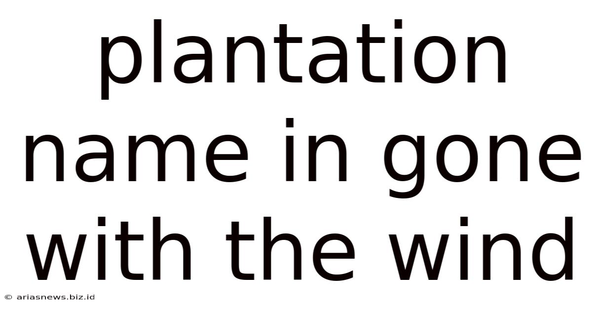 Plantation Name In Gone With The Wind