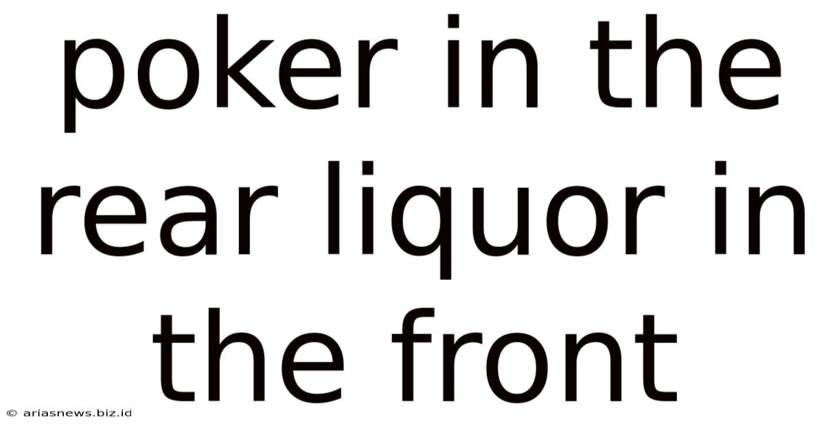Poker In The Rear Liquor In The Front