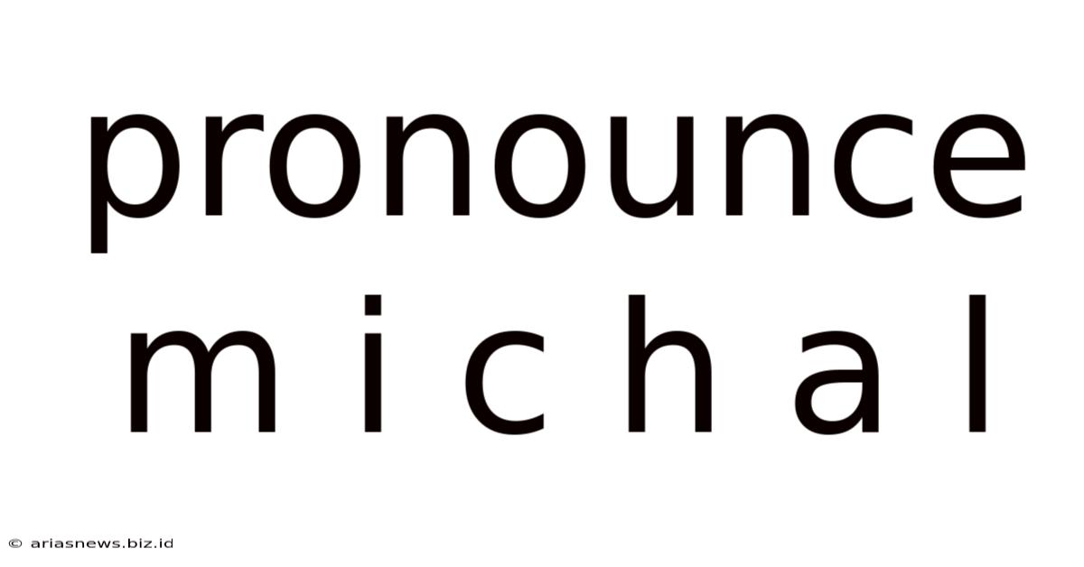 Pronounce M I C H A L