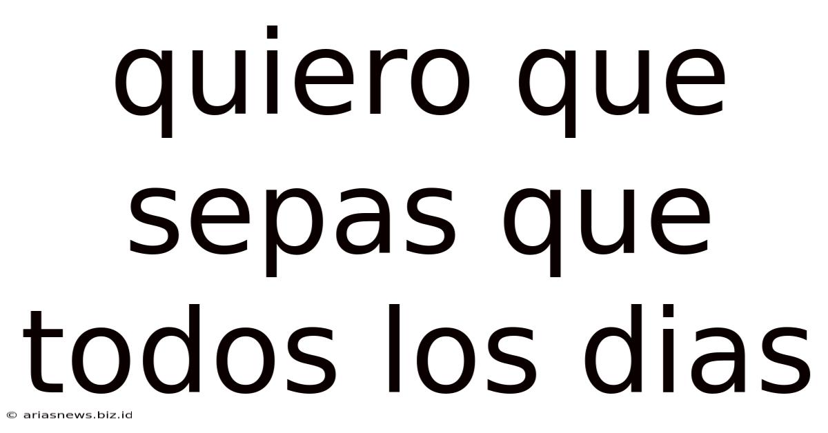 Quiero Que Sepas Que Todos Los Dias