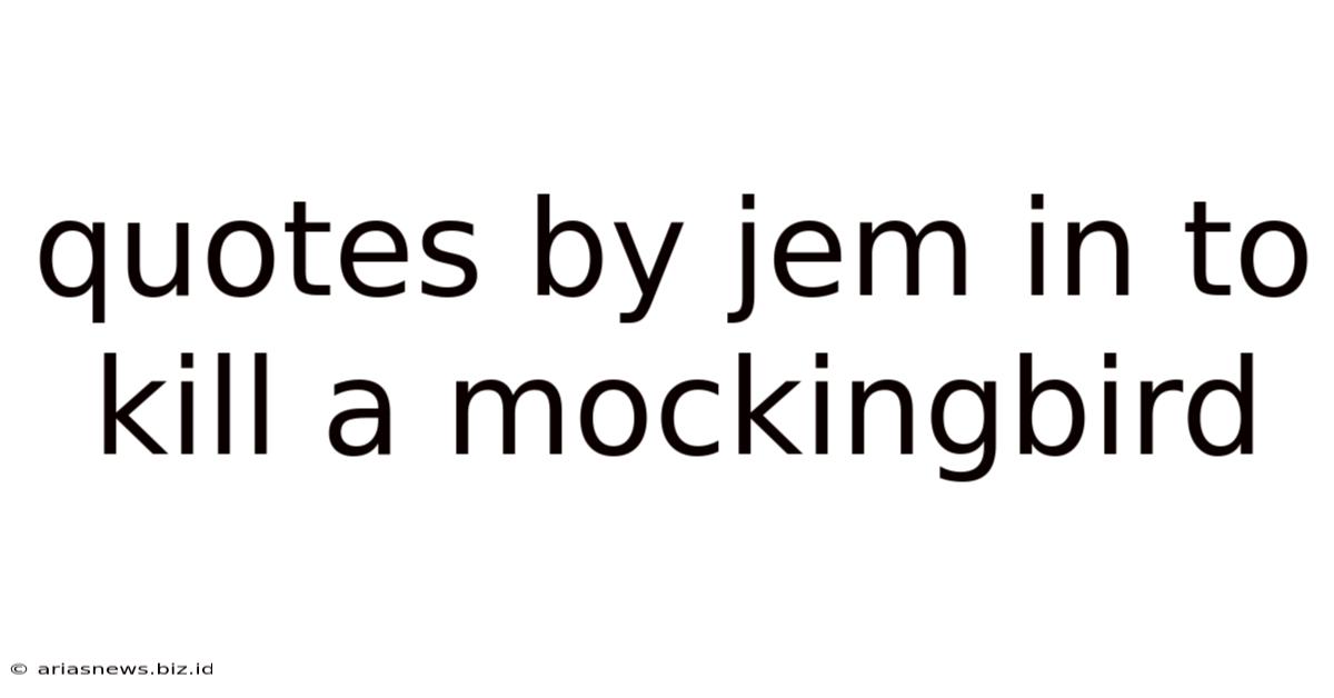 Quotes By Jem In To Kill A Mockingbird