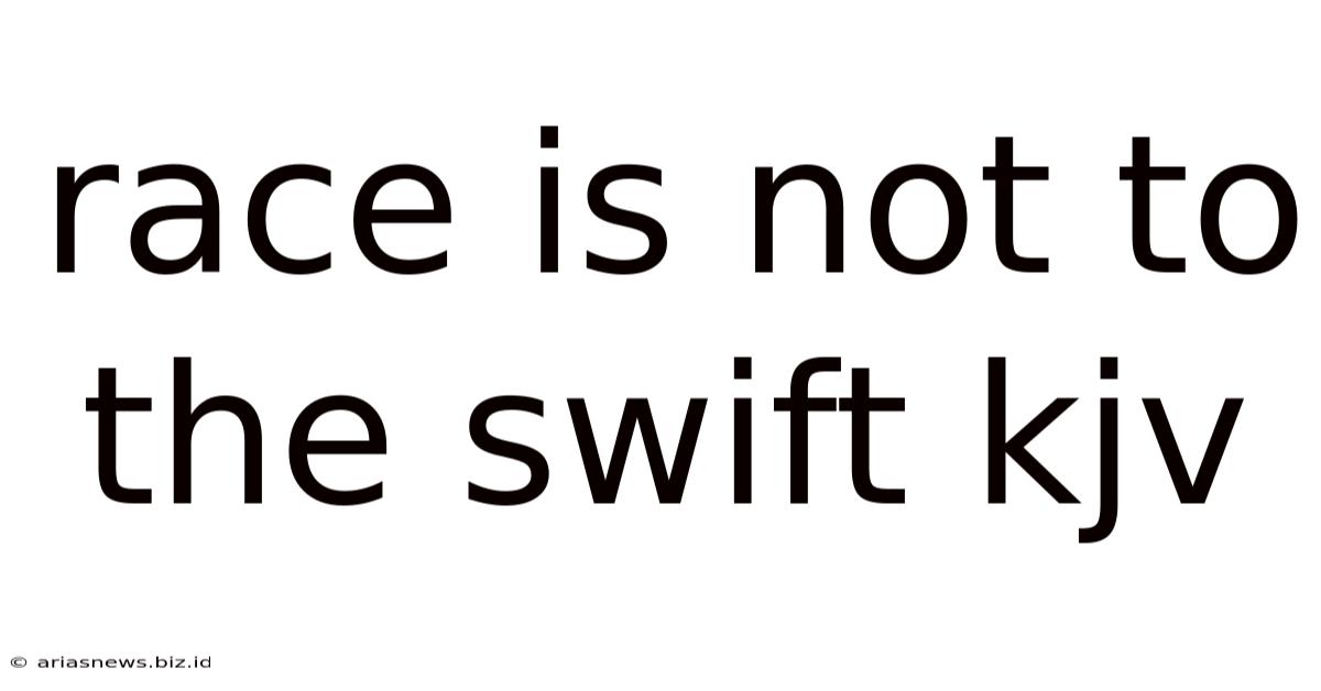 Race Is Not To The Swift Kjv