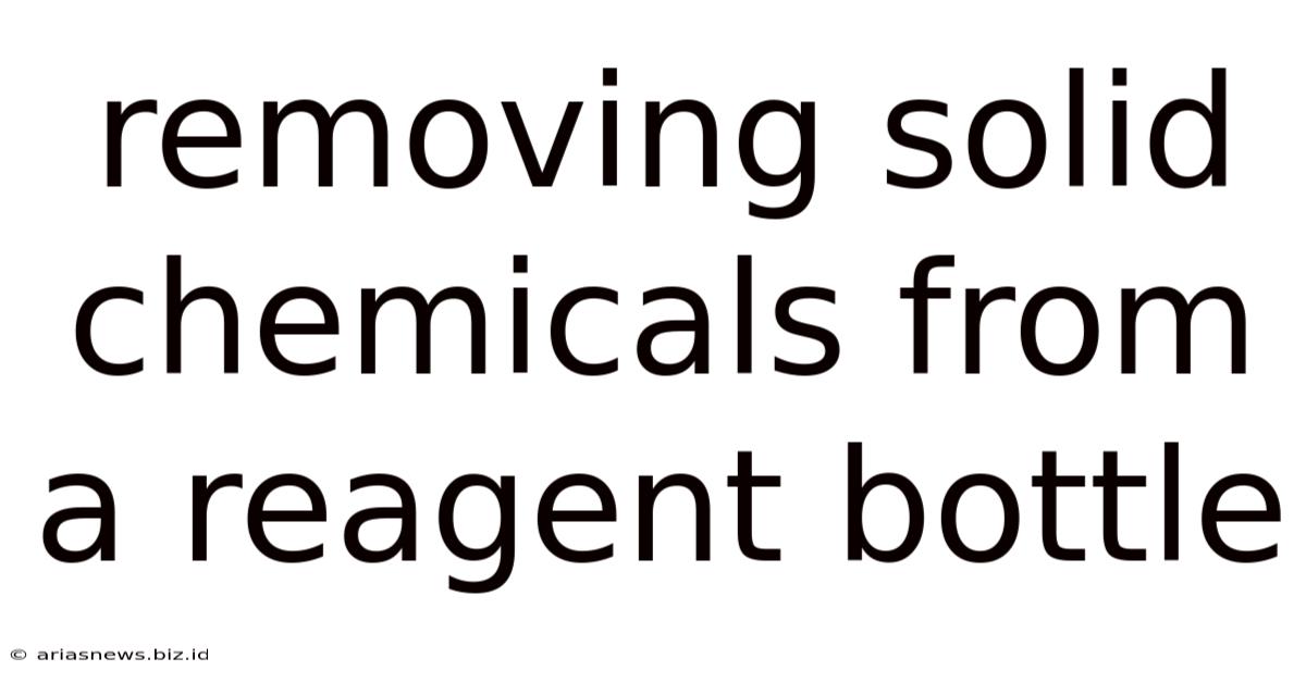 Removing Solid Chemicals From A Reagent Bottle