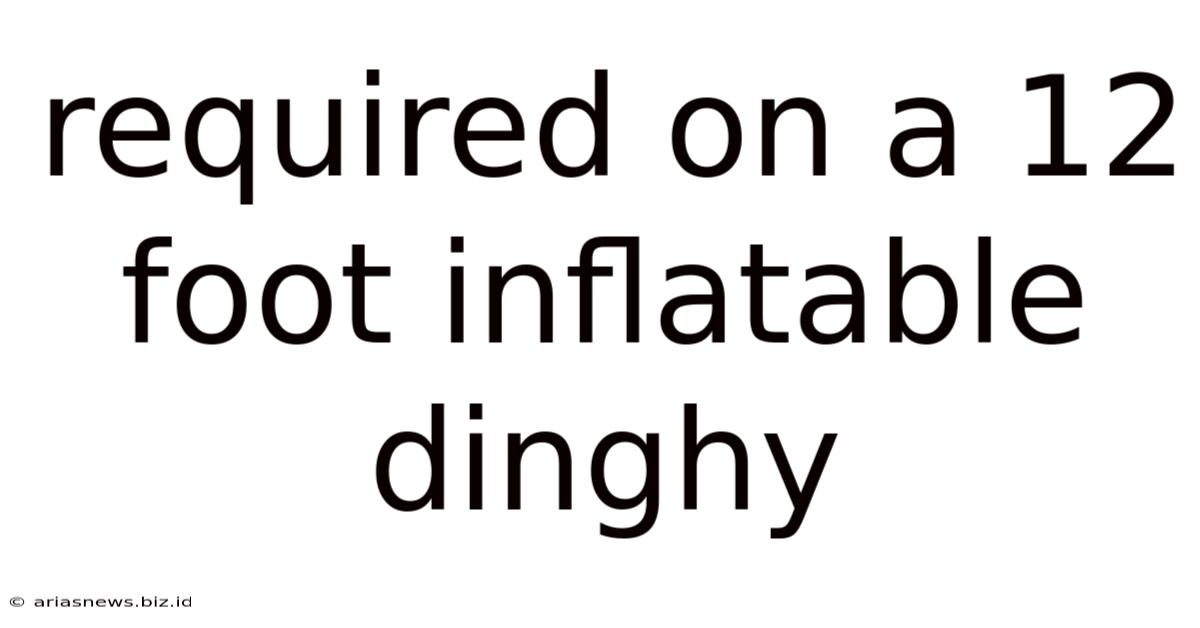 Required On A 12 Foot Inflatable Dinghy