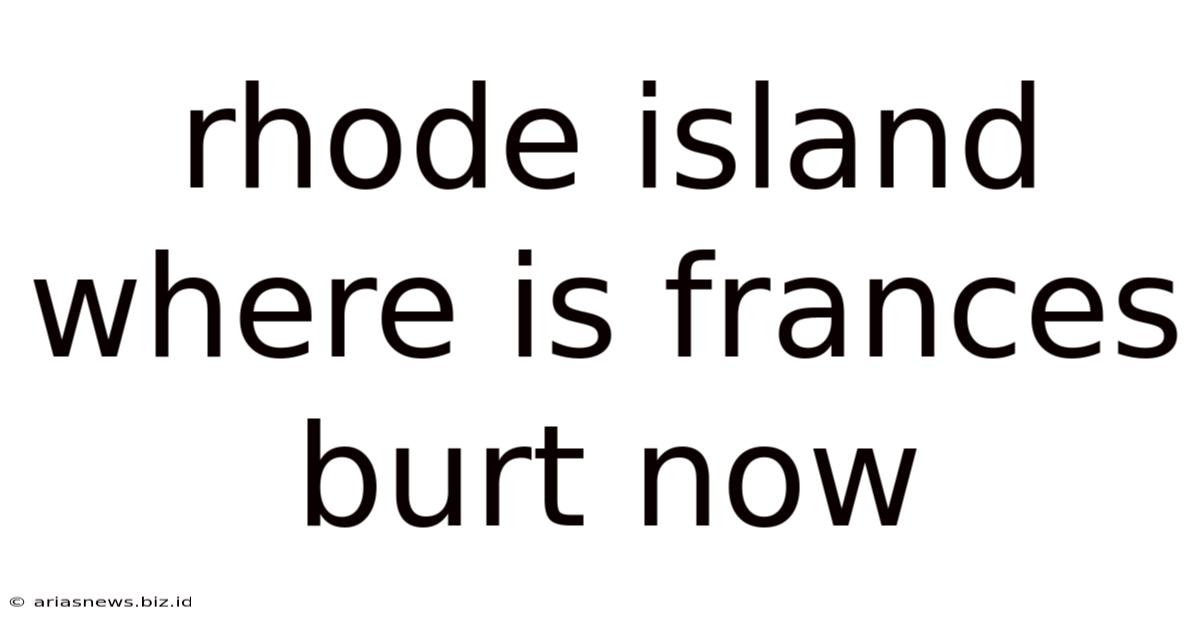 Rhode Island Where Is Frances Burt Now