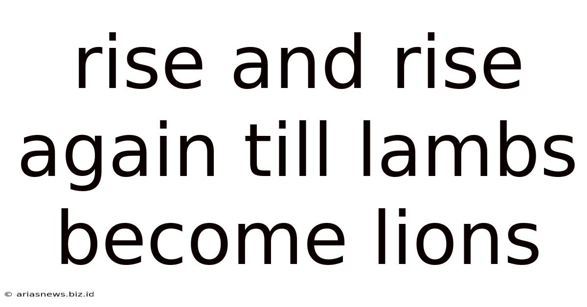 Rise And Rise Again Till Lambs Become Lions