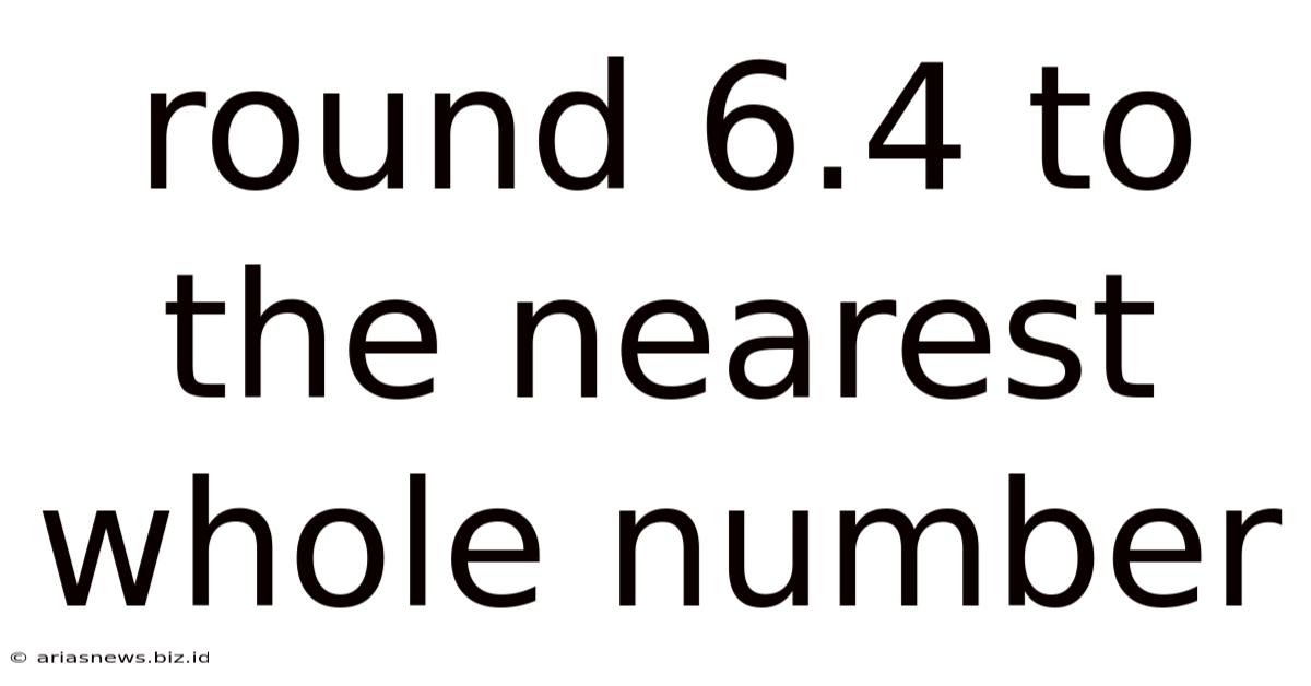 Round 6.4 To The Nearest Whole Number