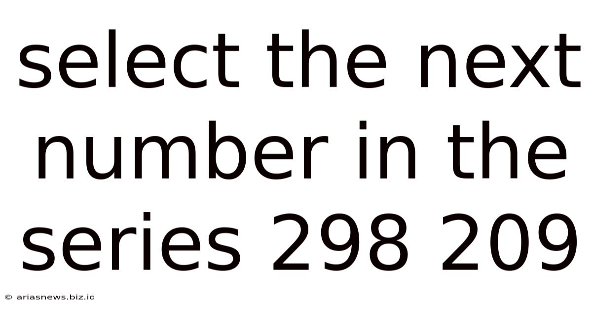Select The Next Number In The Series 298 209