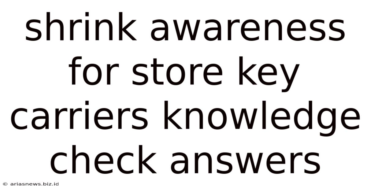 Shrink Awareness For Store Key Carriers Knowledge Check Answers