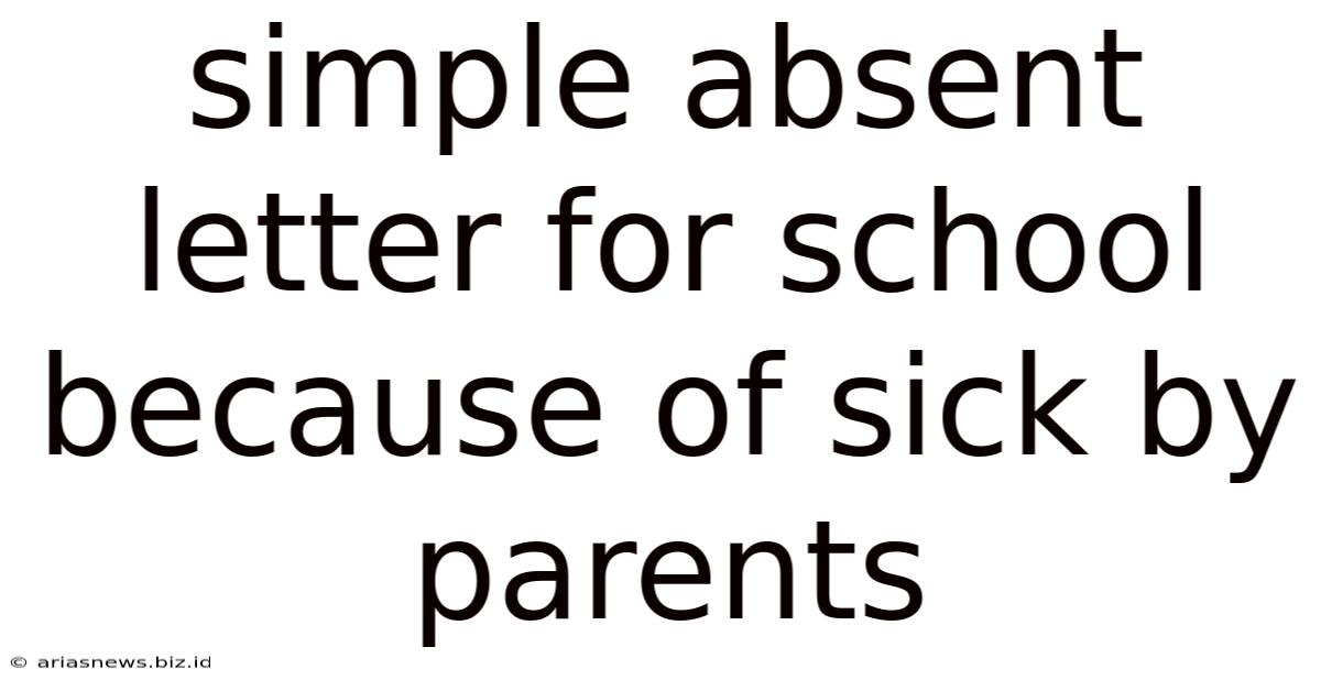 Simple Absent Letter For School Because Of Sick By Parents