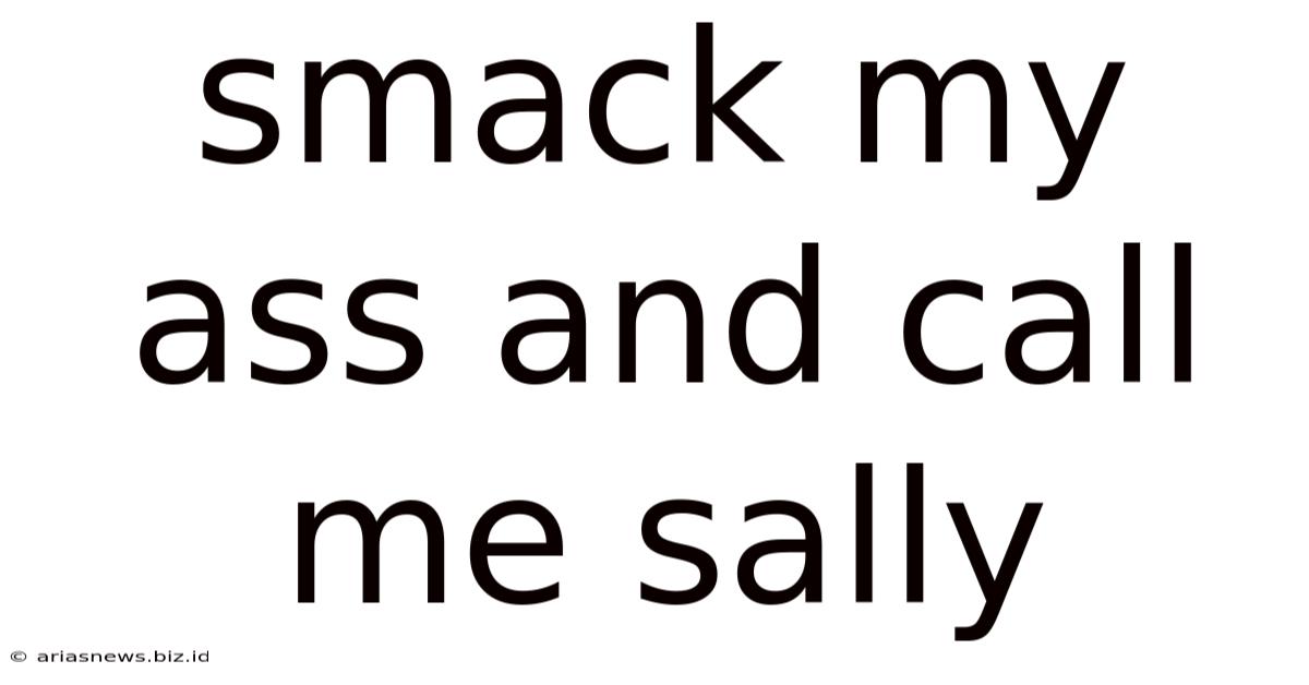 Smack My Ass And Call Me Sally