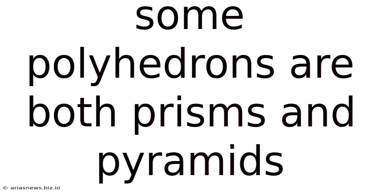 Some Polyhedrons Are Both Prisms And Pyramids