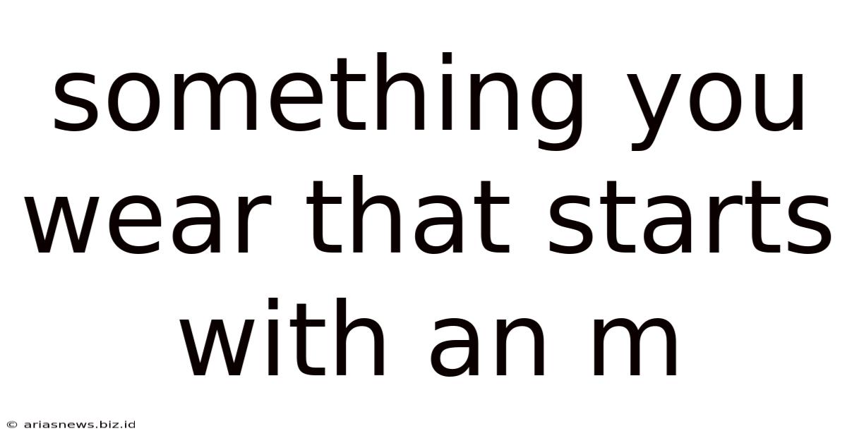 Something You Wear That Starts With An M
