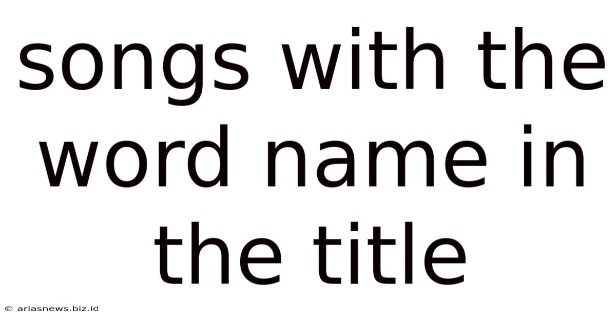 Songs With The Word Name In The Title
