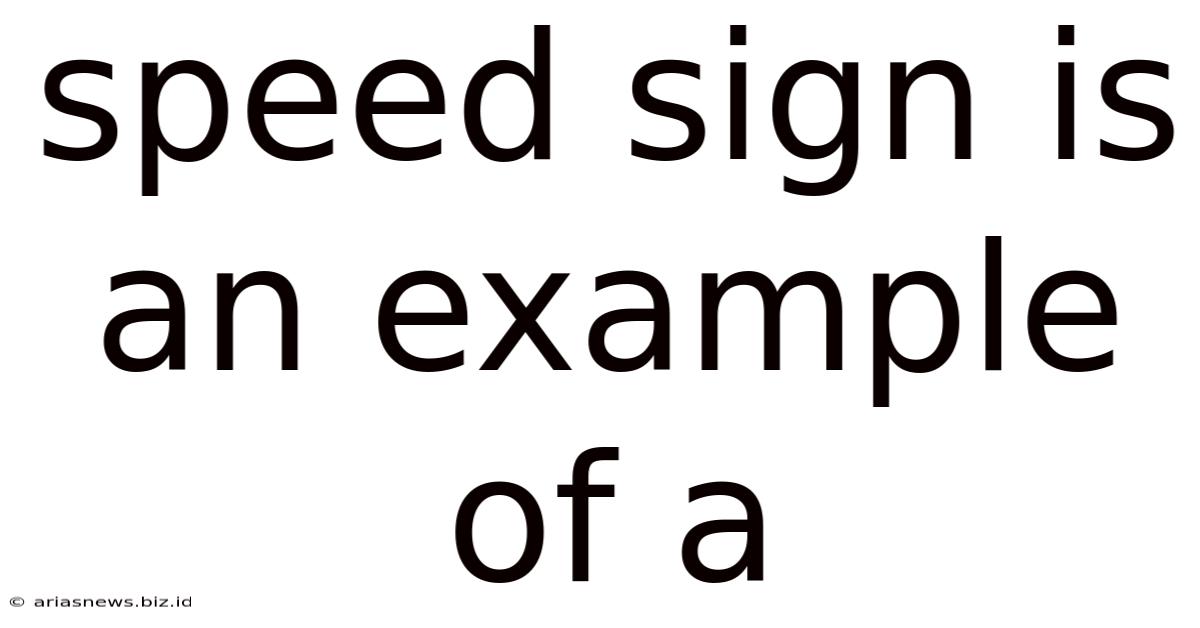 Speed Sign Is An Example Of A