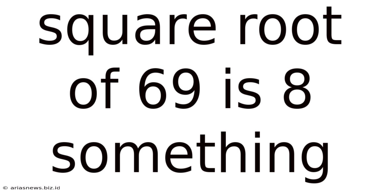 Square Root Of 69 Is 8 Something
