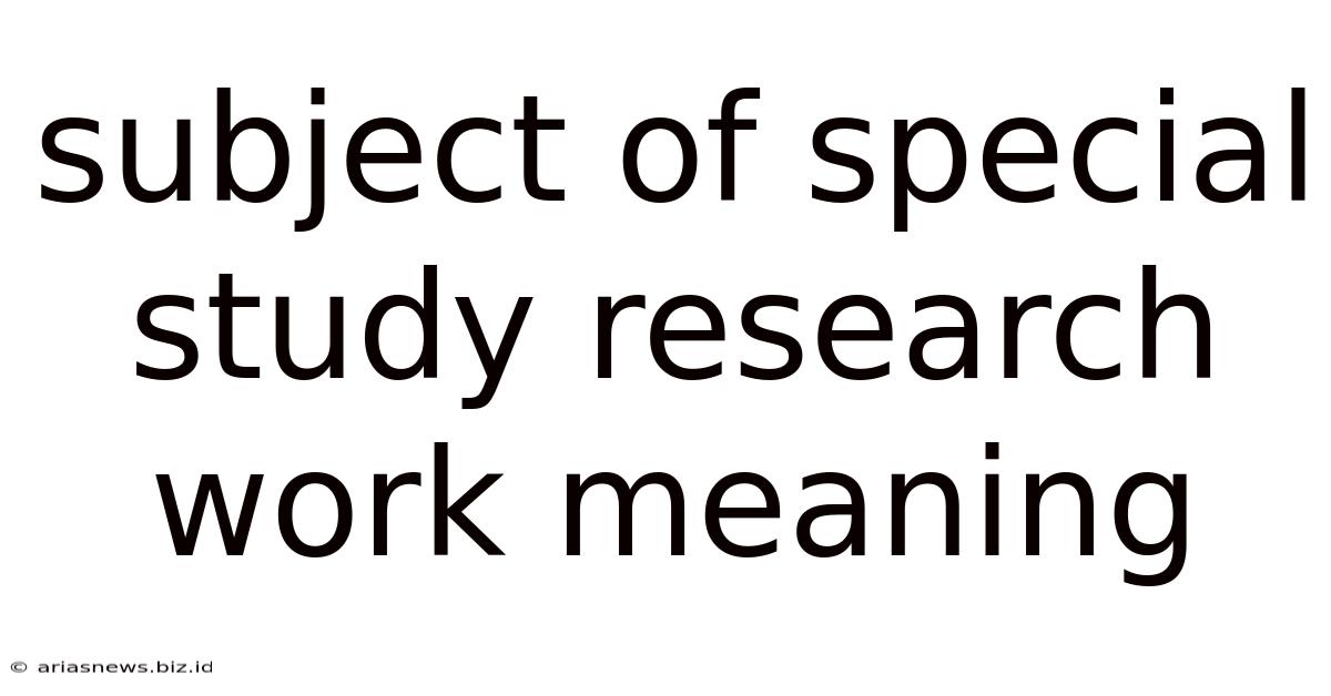 Subject Of Special Study Research Work Meaning