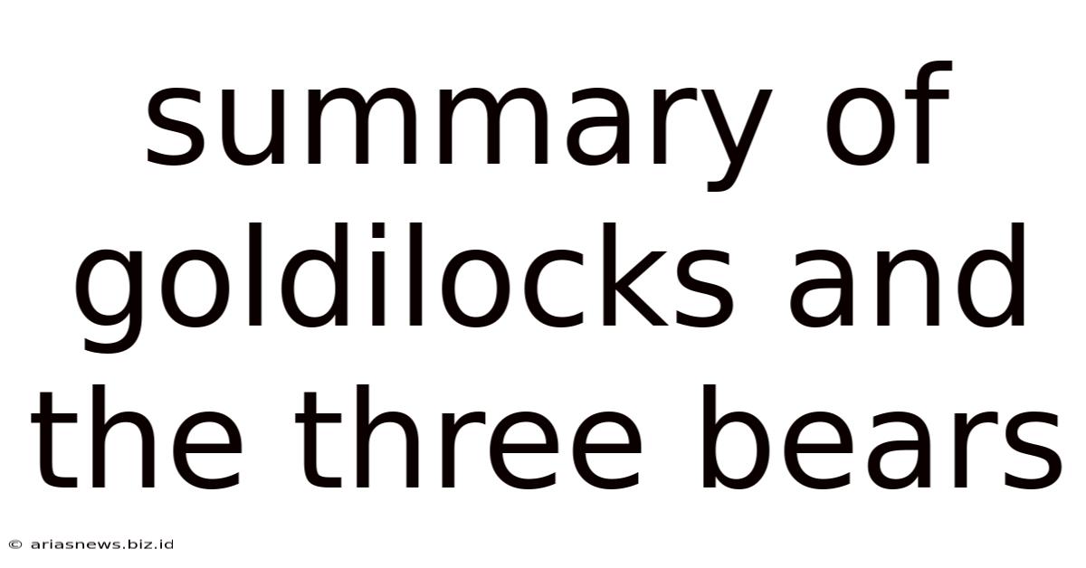 Summary Of Goldilocks And The Three Bears
