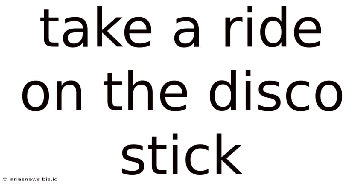 Take A Ride On The Disco Stick