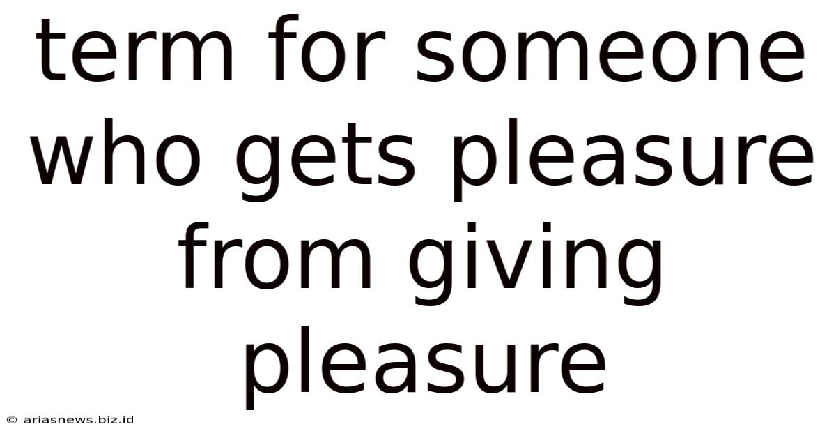 Term For Someone Who Gets Pleasure From Giving Pleasure