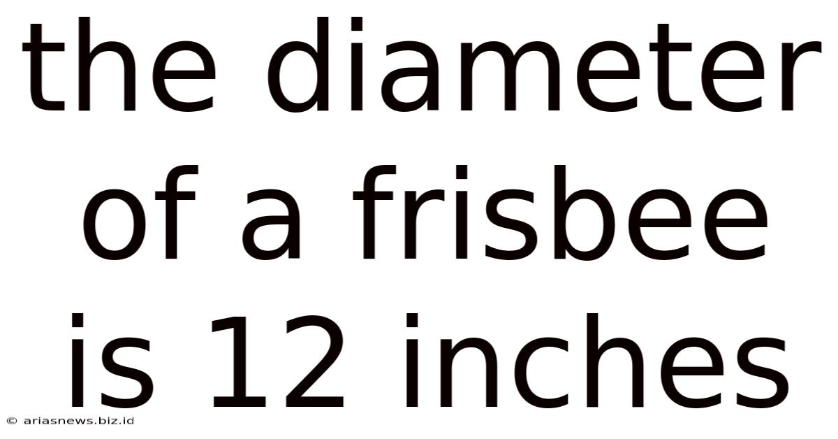 The Diameter Of A Frisbee Is 12 Inches