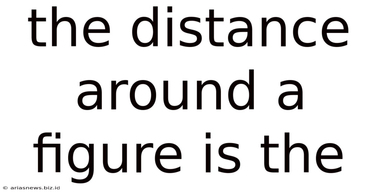 The Distance Around A Figure Is The