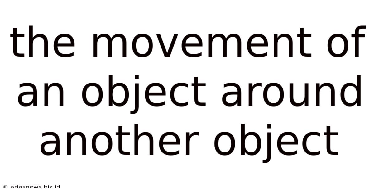 The Movement Of An Object Around Another Object