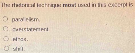 The Rhetorical Technique Most Used In This Excerpt Is