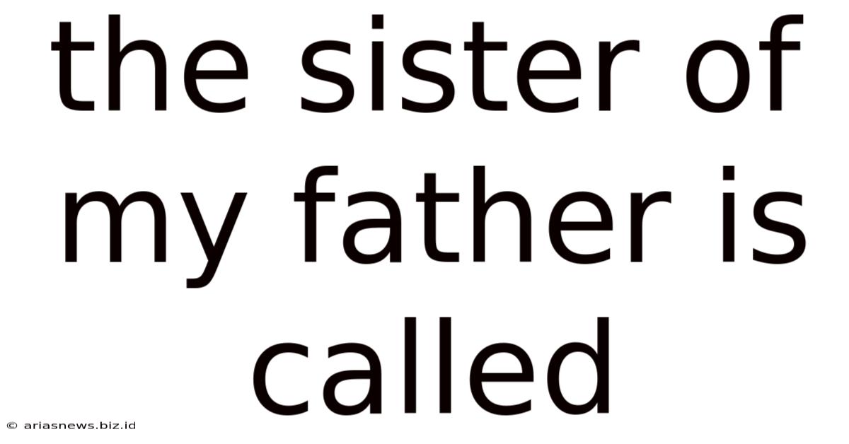 The Sister Of My Father Is Called