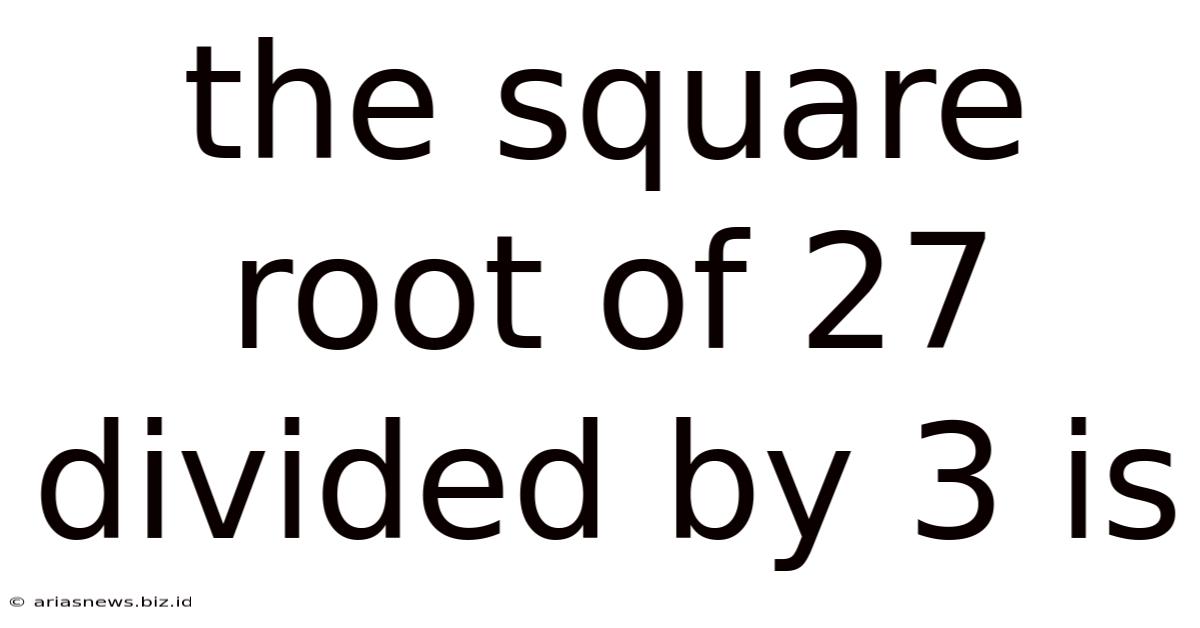 The Square Root Of 27 Divided By 3 Is