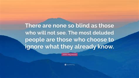 There's None So Blind As Those Who Will Not See