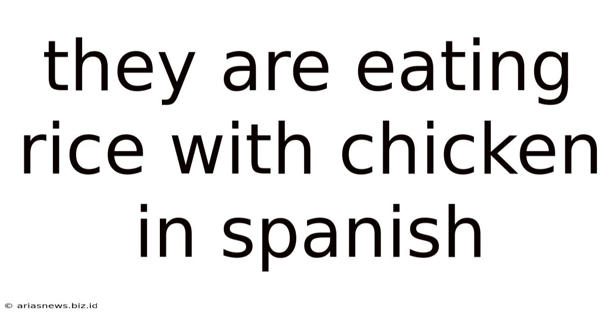 They Are Eating Rice With Chicken In Spanish