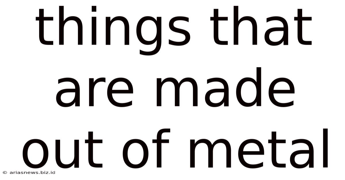 Things That Are Made Out Of Metal