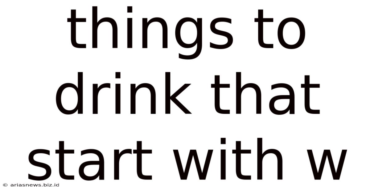 Things To Drink That Start With W