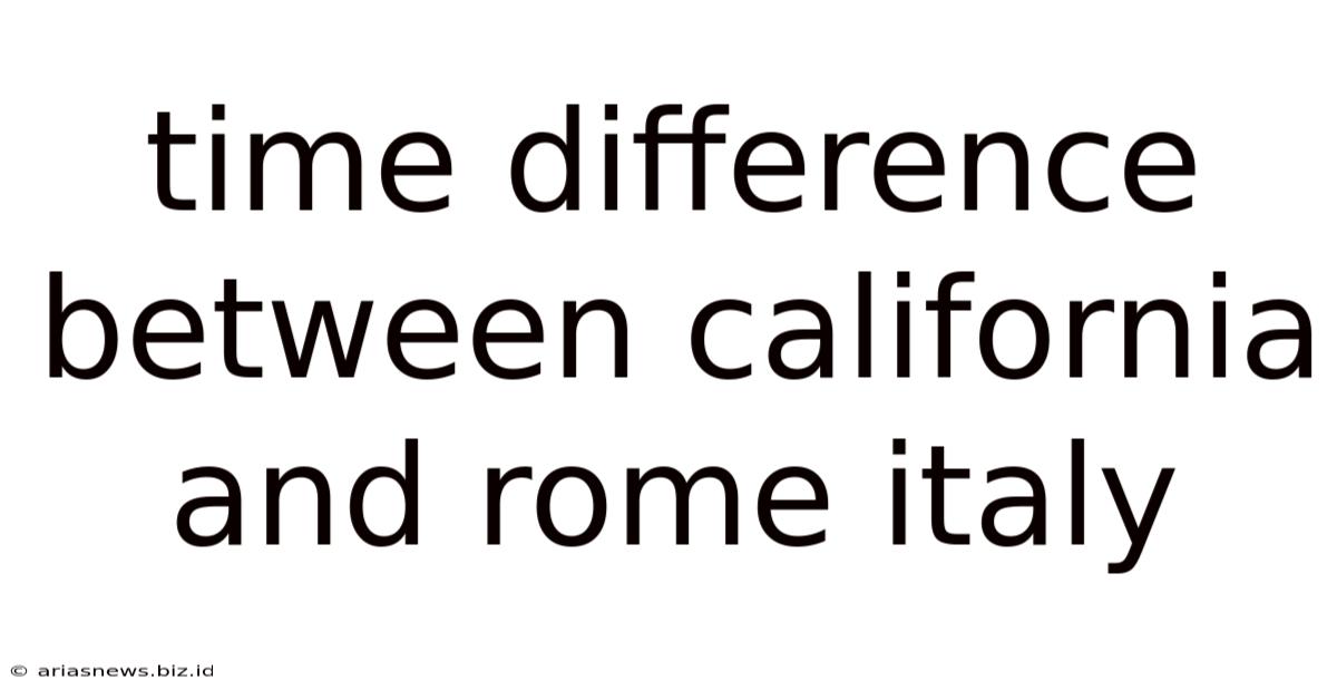 Time Difference Between California And Rome Italy