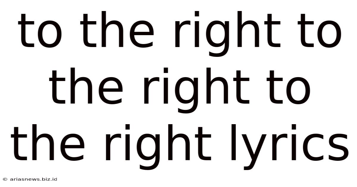 To The Right To The Right To The Right Lyrics