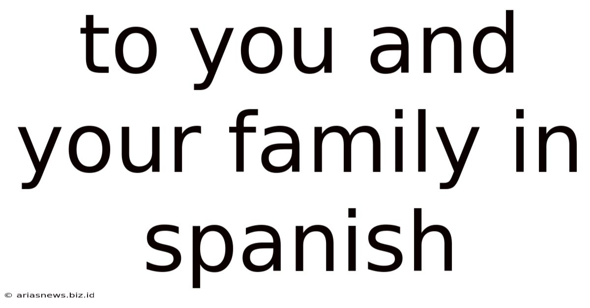 To You And Your Family In Spanish