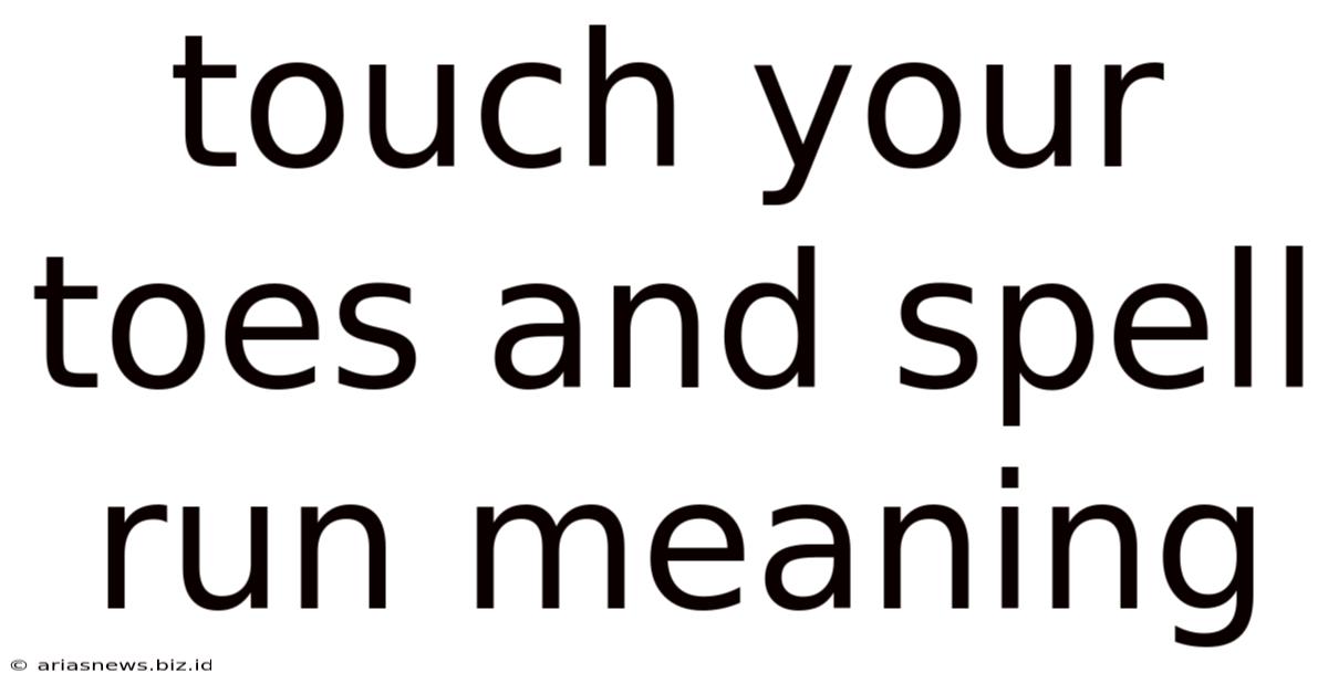 Touch Your Toes And Spell Run Meaning