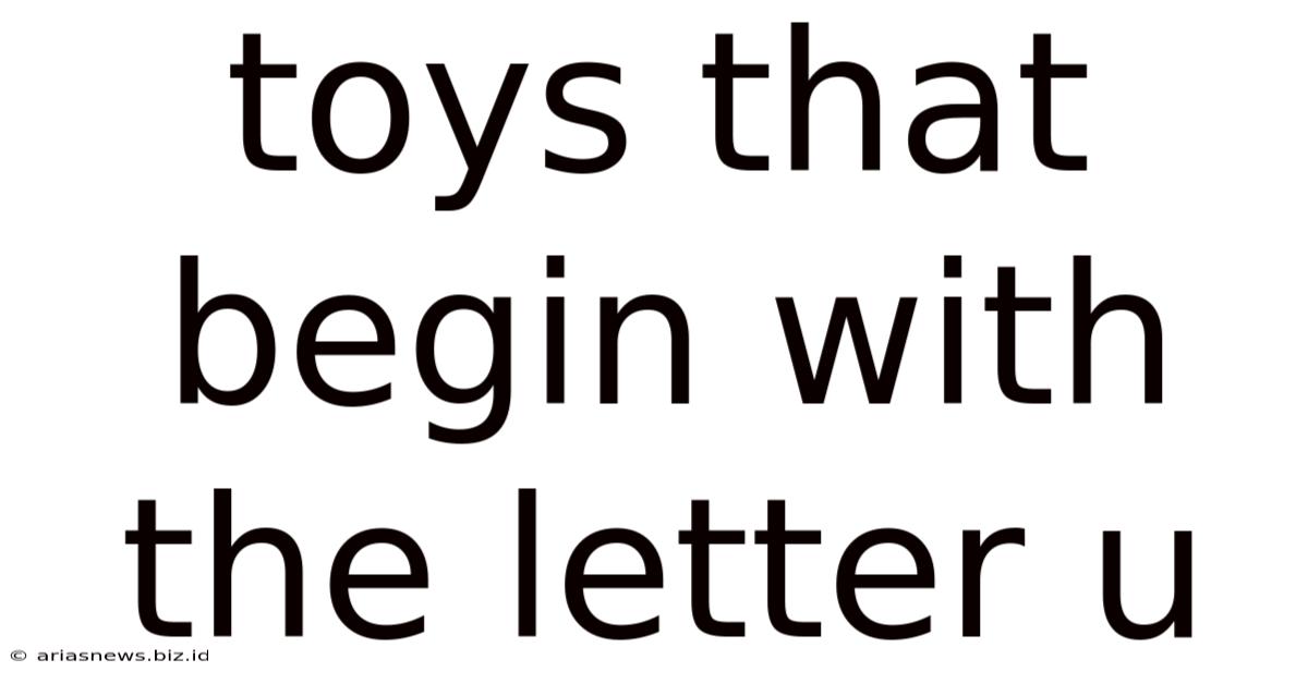 Toys That Begin With The Letter U