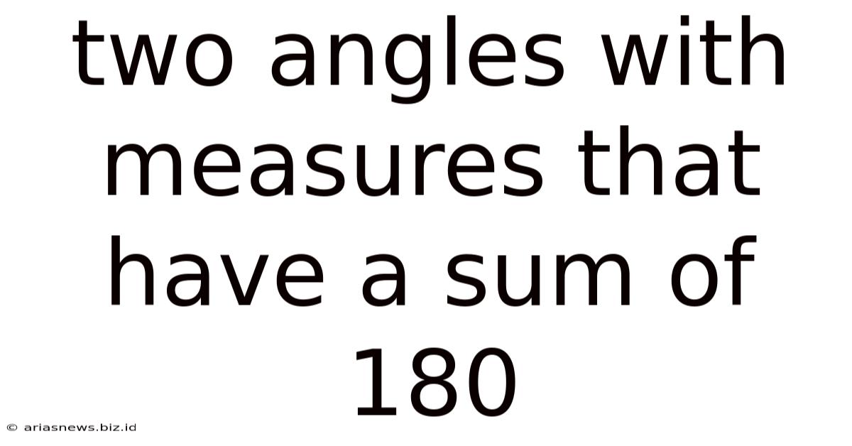 Two Angles With Measures That Have A Sum Of 180