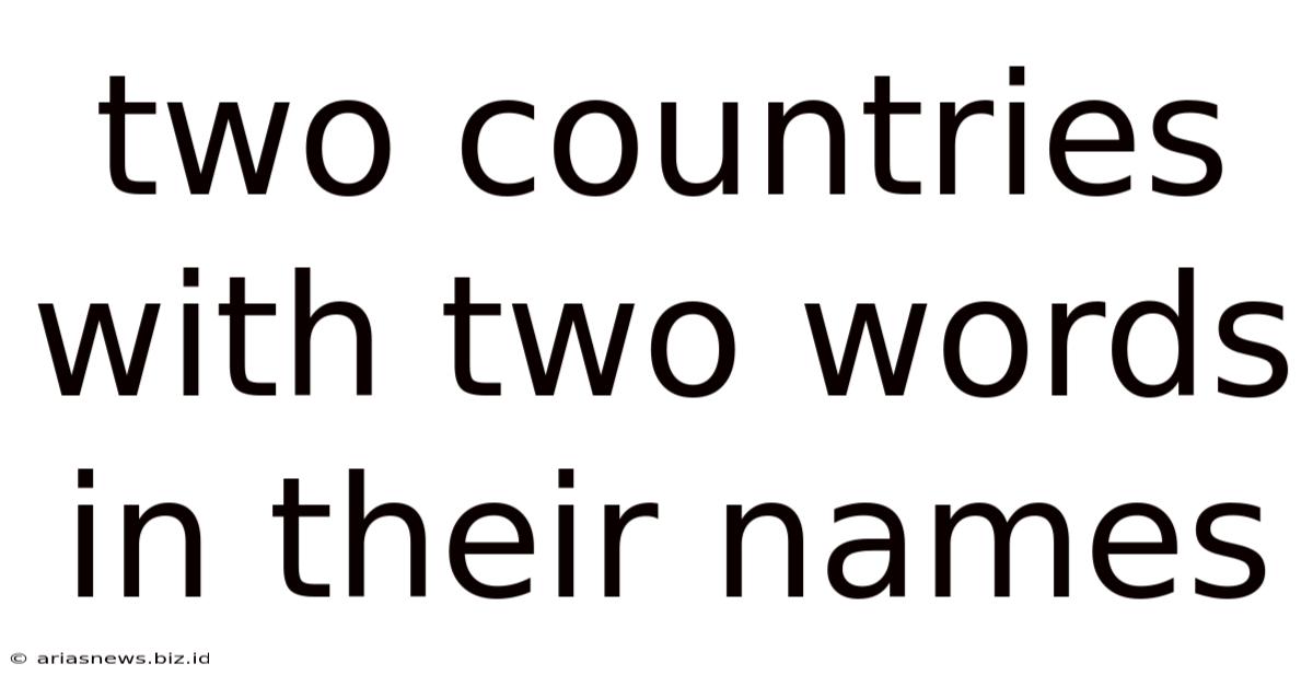 Two Countries With Two Words In Their Names