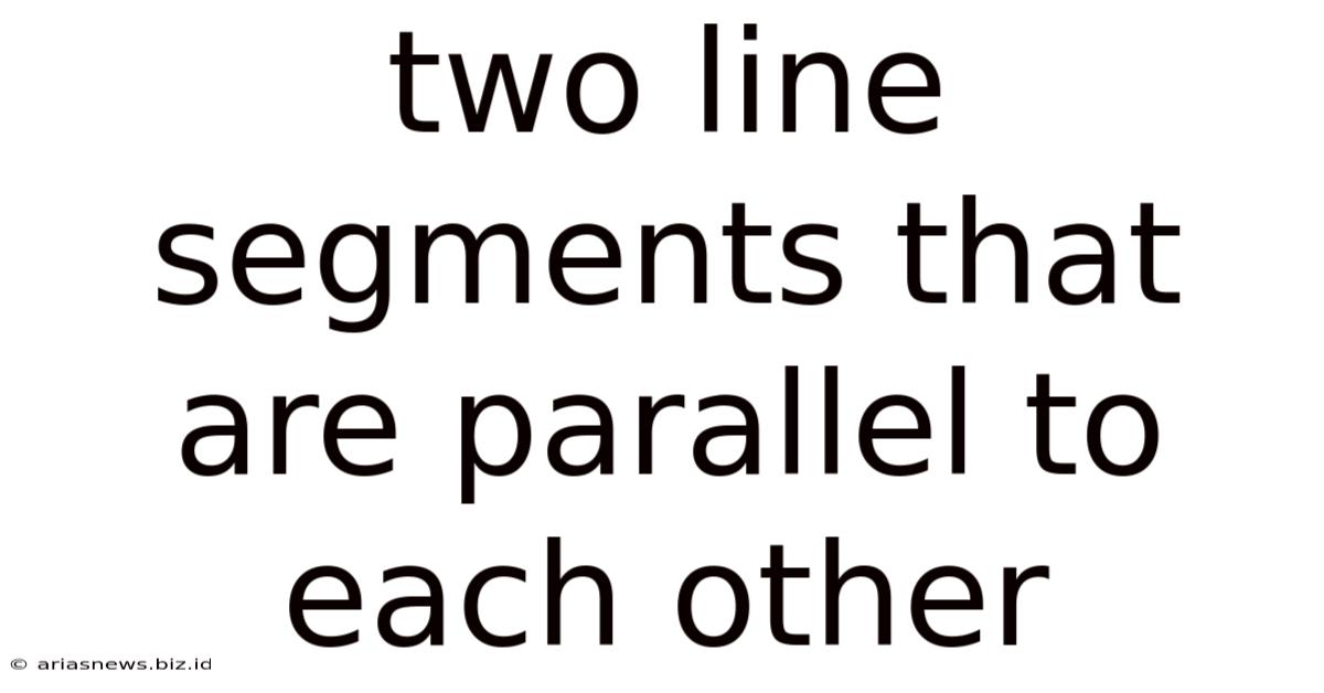 Two Line Segments That Are Parallel To Each Other