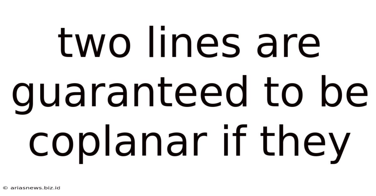 Two Lines Are Guaranteed To Be Coplanar If They