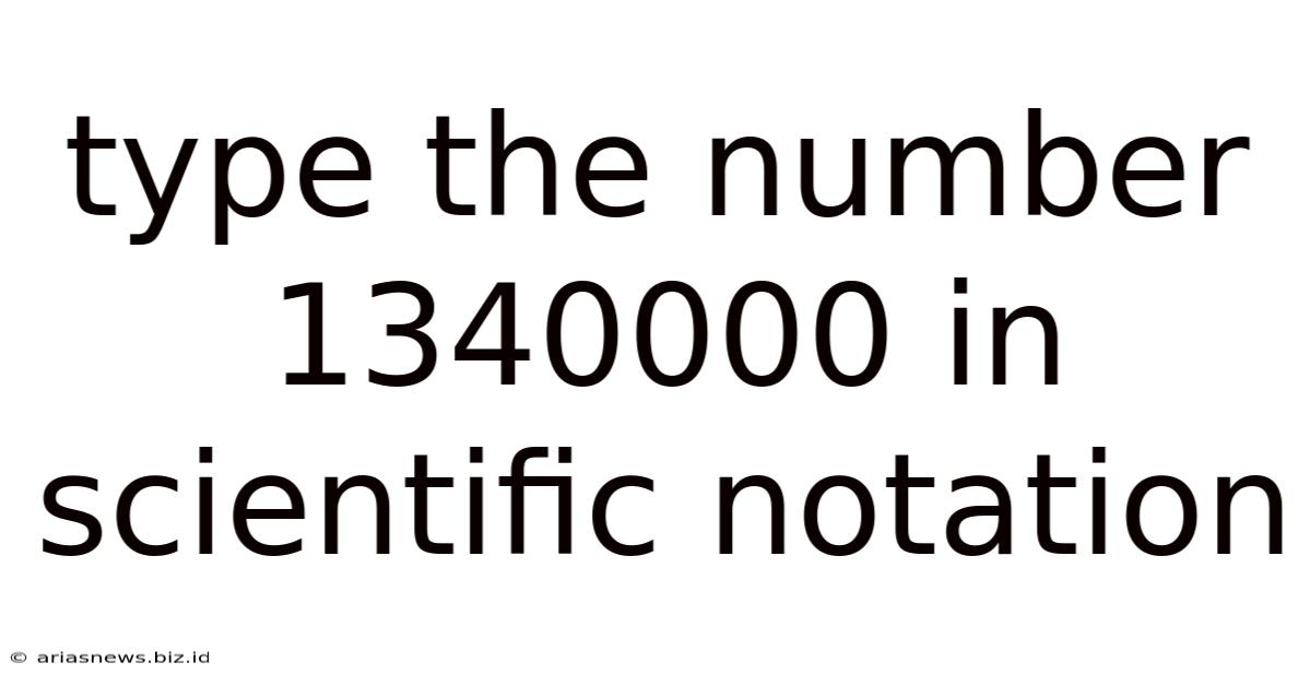 Type The Number 1340000 In Scientific Notation