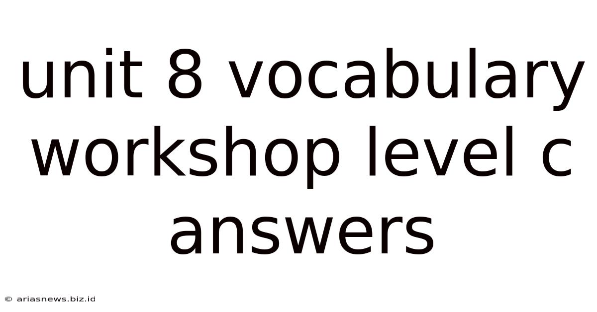 Unit 8 Vocabulary Workshop Level C Answers