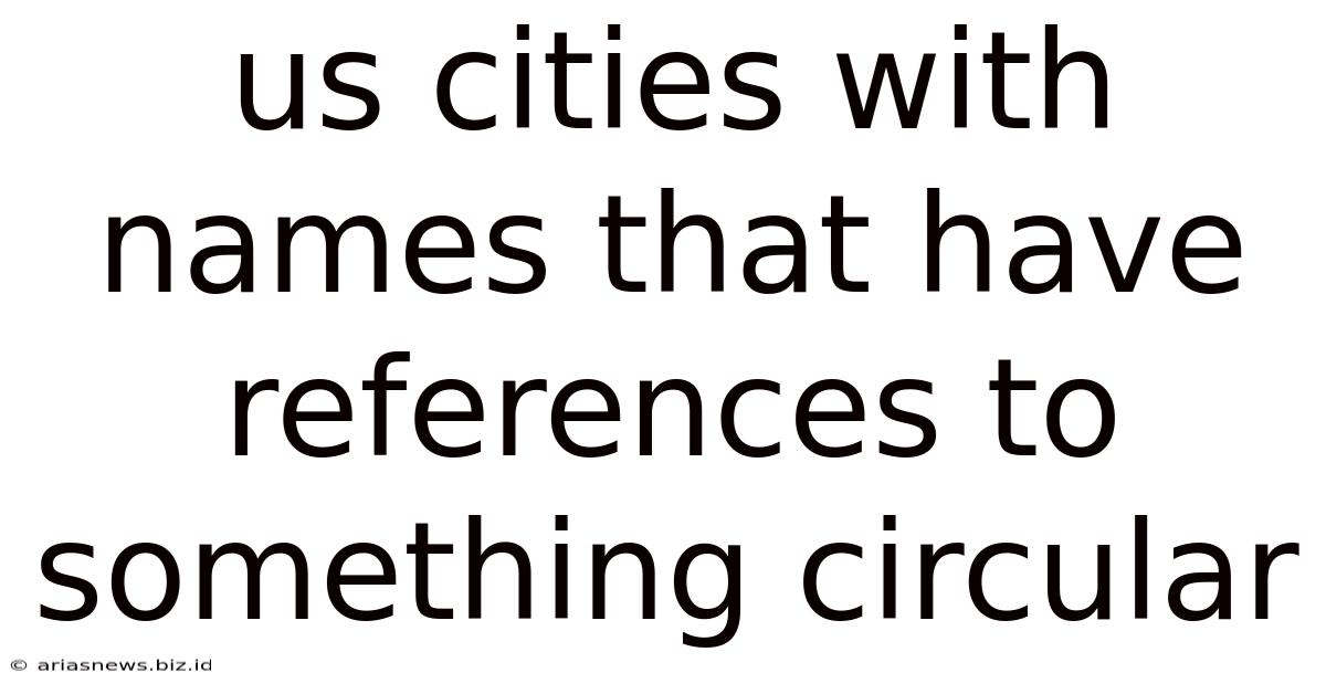 Us Cities With Names That Have References To Something Circular