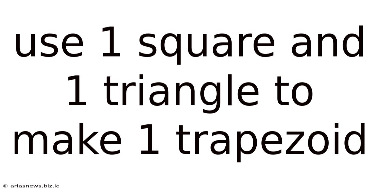 Use 1 Square And 1 Triangle To Make 1 Trapezoid